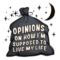 opinions on how i'm supposed to live my life | Teevron