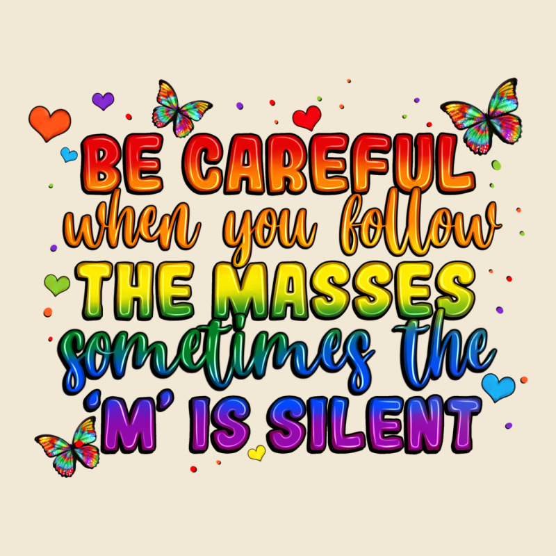 Be Careful When You Follow The Masses Sometimes Th Premium Tee by MaliasSmallBusiness | Teevron