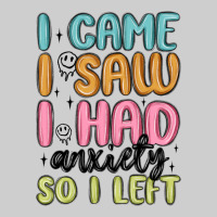 I Came I Saw I Had Anxiety So I Left Premium Tee | Teevron