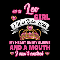 As A Leo Girl I Was Born With My Heart On My Sleeve And A Mouth Heavy Core Tee | Teevron
