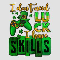 St. Patrick's I Don't Need Luck I Have Skills Premium Hoodie | Teevron