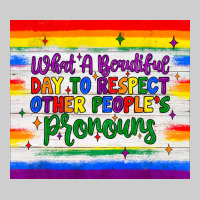 What A Beautiful Day To Respect Other People's Pronouns  Tumbler Premium Tee | Teevron