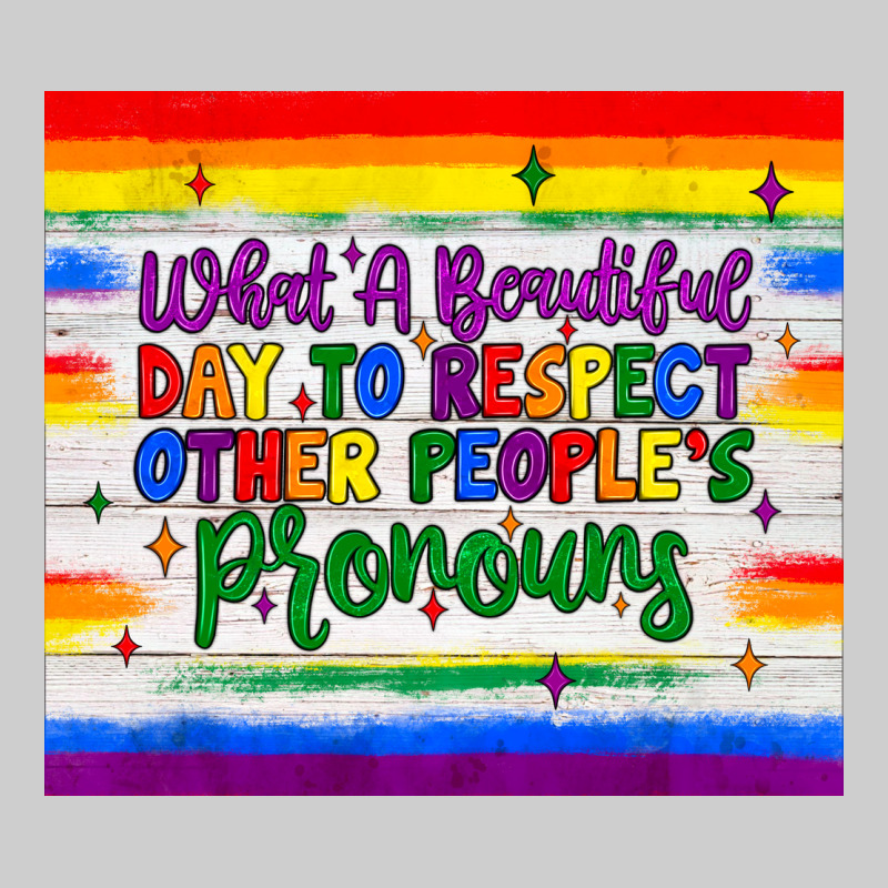 What A Beautiful Day To Respect Other People's Pronouns  Tumbler Premium Tee by JahusDesignShop | Teevron
