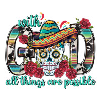 With God All Things Are Possible With Sombrero Sku | Teevron