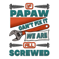 if papaw can't fix it we are all screwed | Teevron