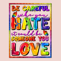 Be Careful Who You Hate It Could Be Someone You Premium Sweatshirt | Teevron