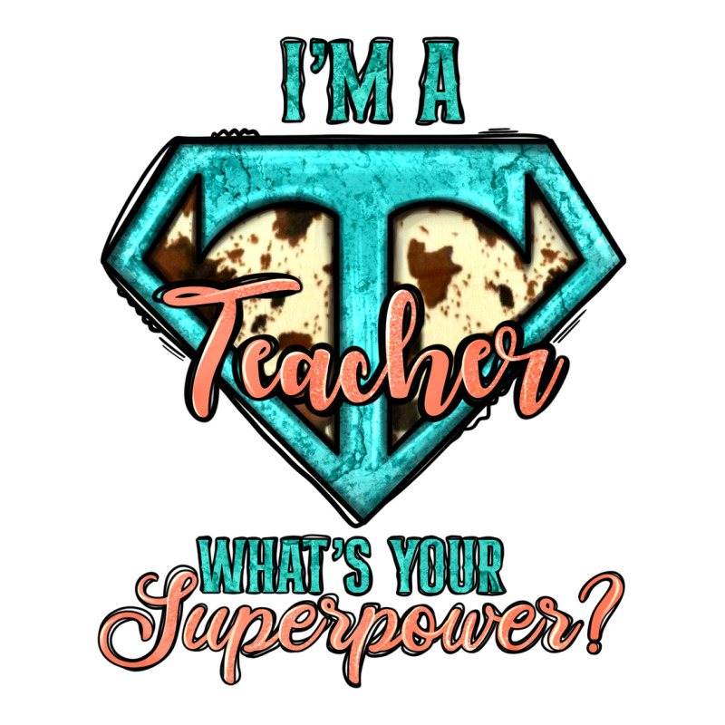 I'm A Teacher What's Your Superpower Cowhide Premium Tee by Jasminsmagicworld | Teevron
