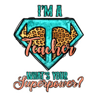 i'm a teacher what's your superpower leopard | Teevron