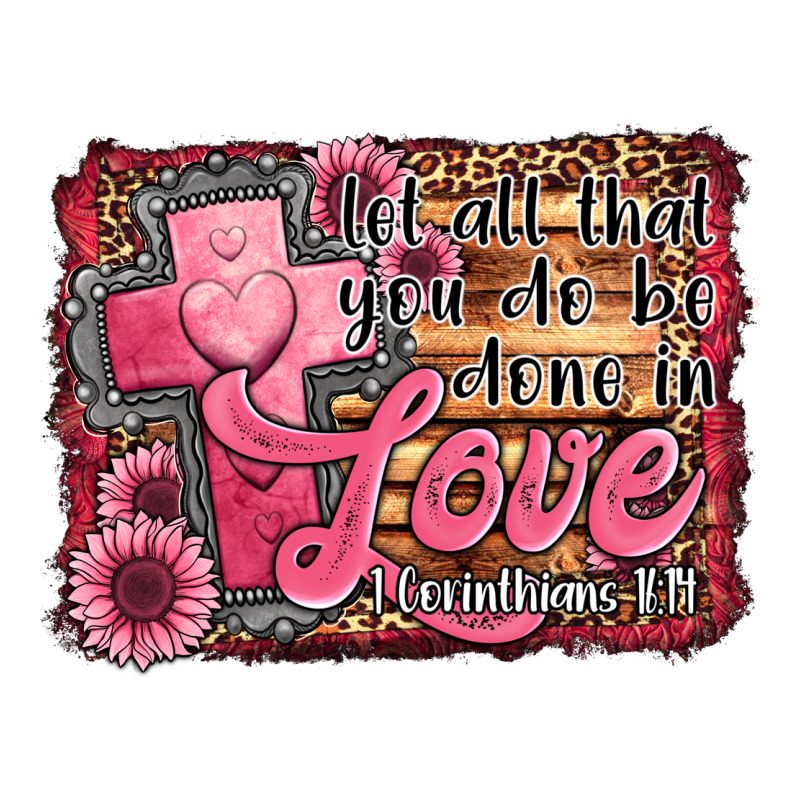 Let All That You Do Be Done In Love Ladies Tee by Jasminsmagicworld | Teevron