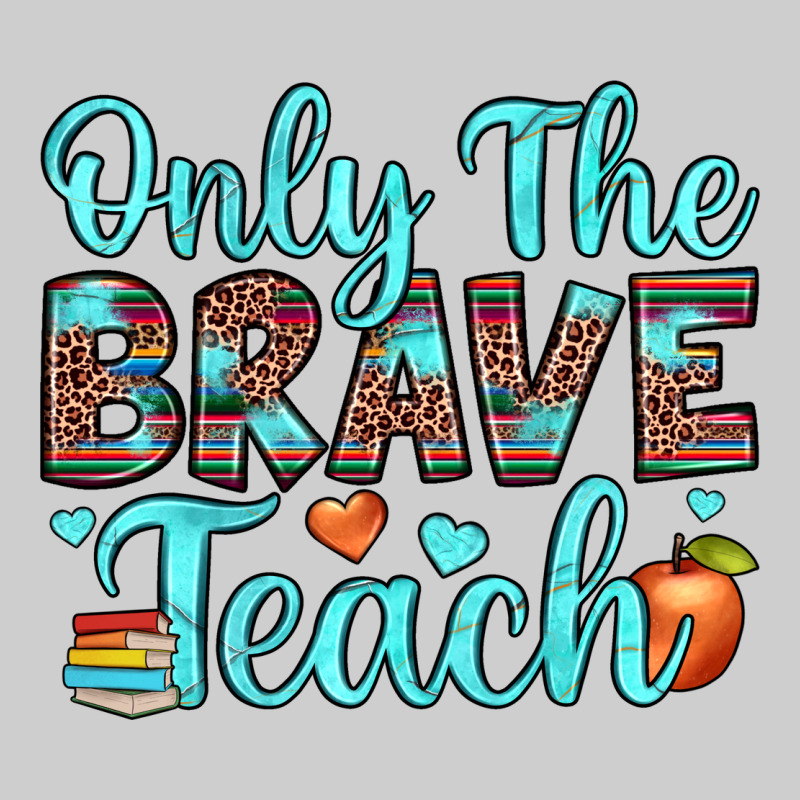 Only The Brave Teach Premium Tee by JahusDesignShop | Teevron