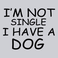 I M Not Single I Have A Dog Heavyweight Sweatshirt | Teevron