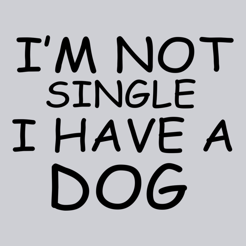 I M Not Single I Have A Dog Heavyweight Sweatshirt by Bettercallsaul | Teevron