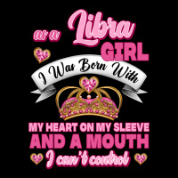 As A Libra Girl I Was Born With My Heart On My Sleeve And A Mouth Ladies Tee | Teevron