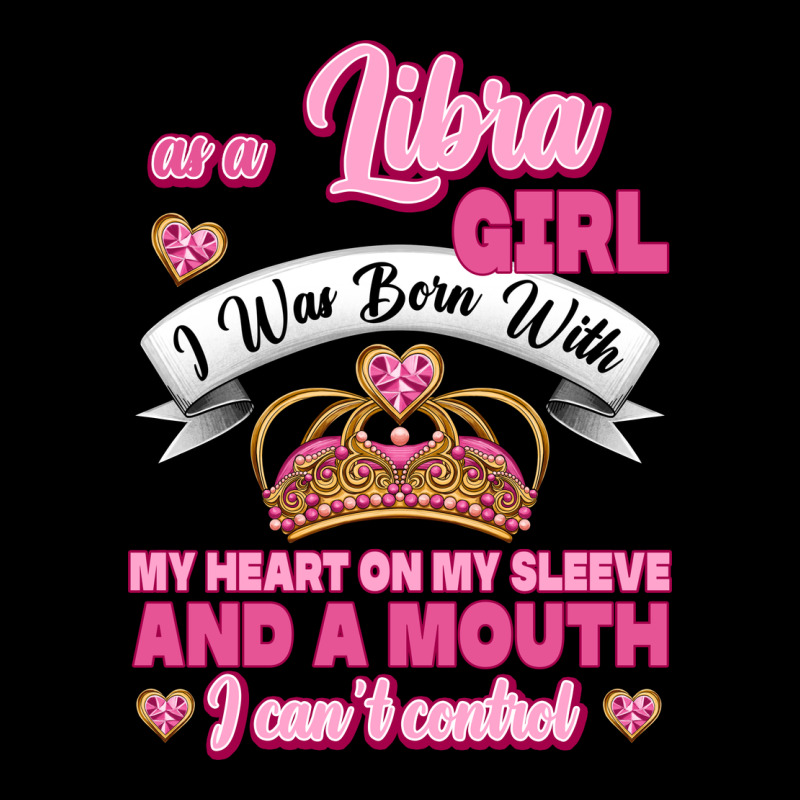 As A Libra Girl I Was Born With My Heart On My Sleeve And A Mouth Ladies Tee by Jasminsmagicworld | Teevron