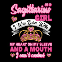 As A Sagittarius Girl I Was Born With My Heart On My Sleeve And  Mouth Ladies Tee | Teevron