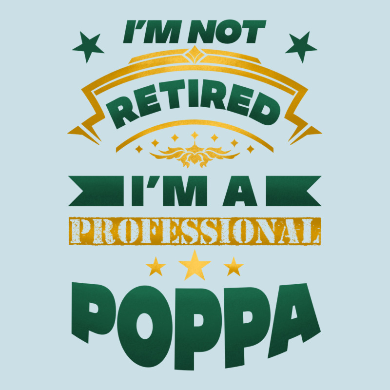 I'm Not Retired I'm A Professional Poppa Ladies Tee by Jasminsmagicworld | Teevron
