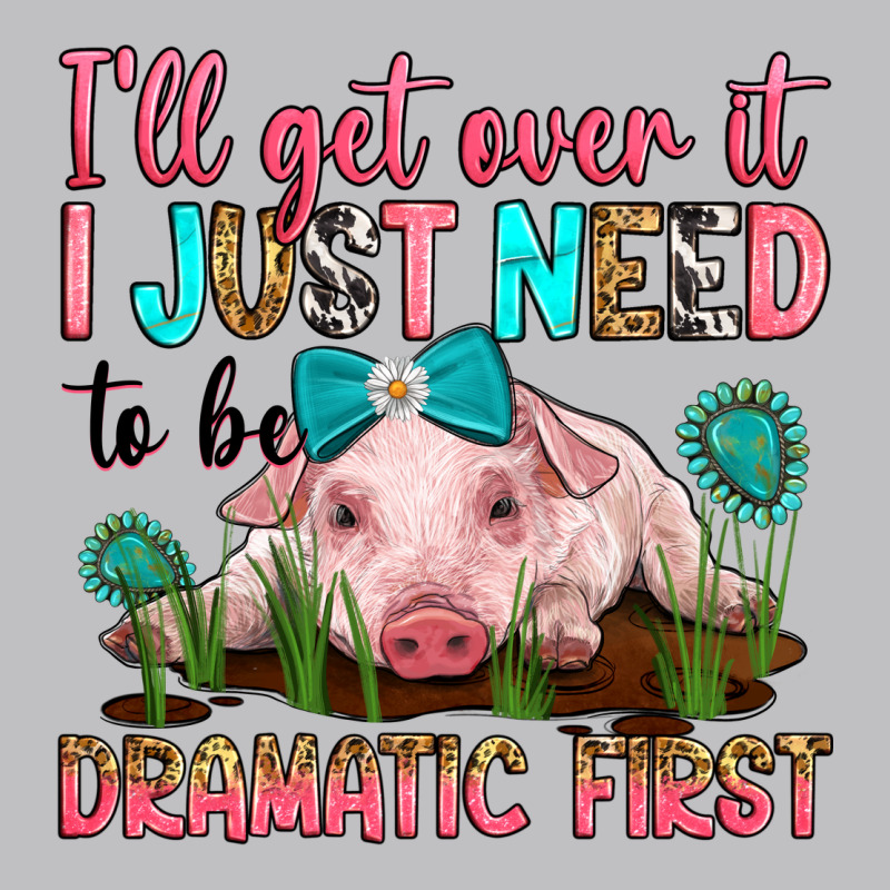 I'll Get Over It I Just Need To Be Dramatic First Long Sleeve Tee by RanaPortraitStore | Teevron