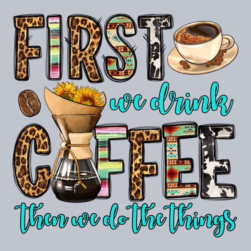 First We Drink Coffee Then We Do The Things Premium Hoodie by OliviaCreatesArt | Teevron