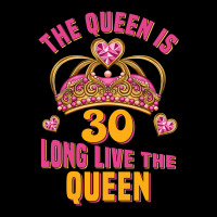 The Queen Is 30 Long Live The Queen Ladies Tee | Teevron