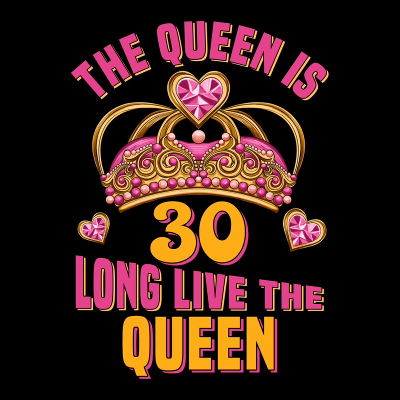 The Queen Is 30 Long Live The Queen Ladies Tee by Jasminsmagicworld | Teevron