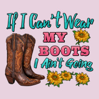 If I Can't Wear My Boots I Ain't Going Ladies Tee | Teevron