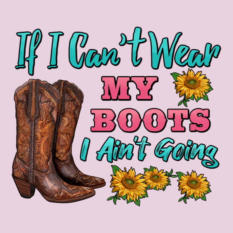 If I Can't Wear My Boots I Ain't Going Ladies Tee by BarkalooDesign | Teevron