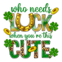 Who Needs Luck When You're This Cute St. Patricks | Teevron