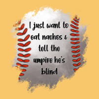 I Just Want To Eat Nachos And Tell The Umpire He's Blind Vintage Hoodie | Teevron