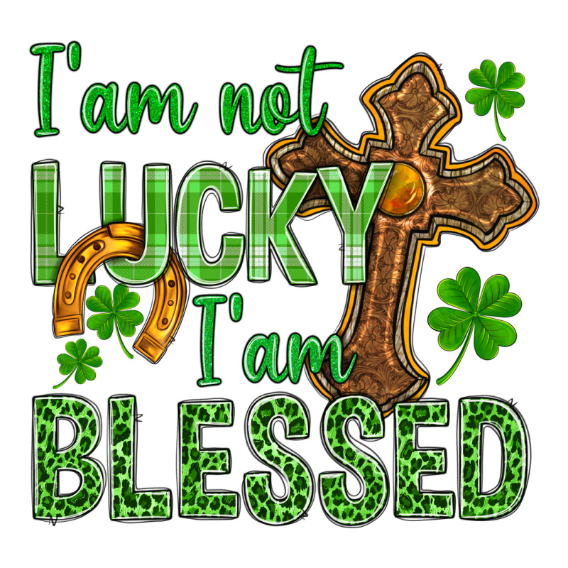 I Am Not Lucky I Am Blessed St. Patricks Classic Tee by BundleAndBundleShop | Teevron