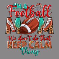 I'm A Football Mom We Don't Do That Keep Calm Vintage Tee | Teevron