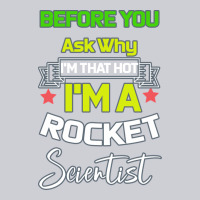 Rocket Scientist Why I M Hot Gift Heavyweight Sweatshirt | Teevron