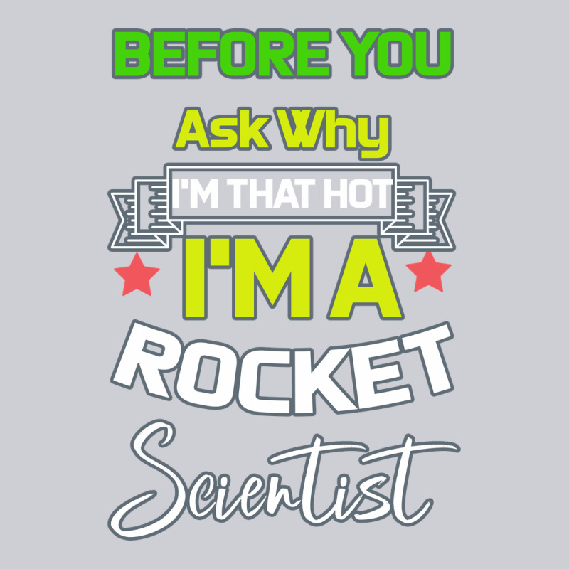Rocket Scientist Why I M Hot Gift Heavyweight Sweatshirt by Bettercallsaul | Teevron