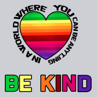 In A World Where You Can Be Anything Be Kind Heavyweight Sweatshirt | Teevron