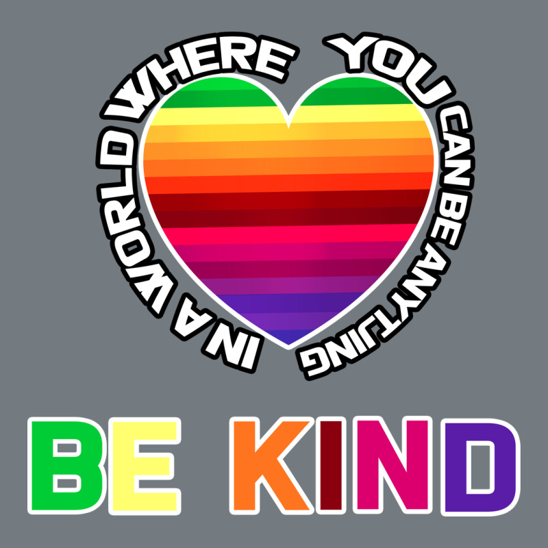 In A World Where You Can Be Anything Be Kind Shirt Heavyweight Sweatshirt by Bettercallsaul | Teevron