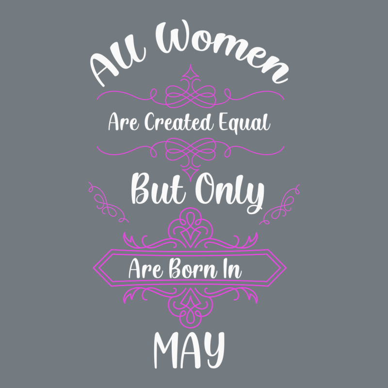 All Women Are Created Equal But Only The Smartest Are Born In May Heavyweight Sweatshirt by Bettercallsaul | Teevron