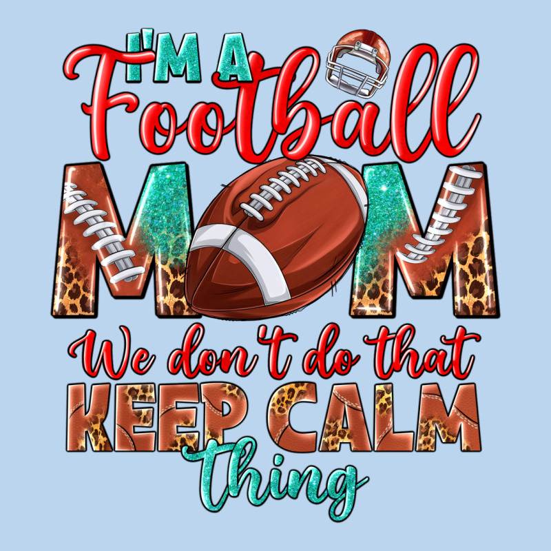 I'm A Football Mom We Don't Do That Keep Calm Classic Tee by BundleAndBundleShop | Teevron