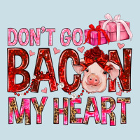 Dont Go Bacon My Heart Ladies Tee | Teevron