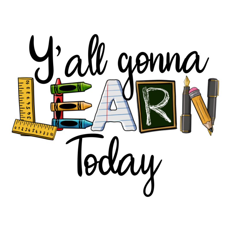 Y'all Gonna Learn Today Premium Tee by LillyAllenDesigns | Teevron
