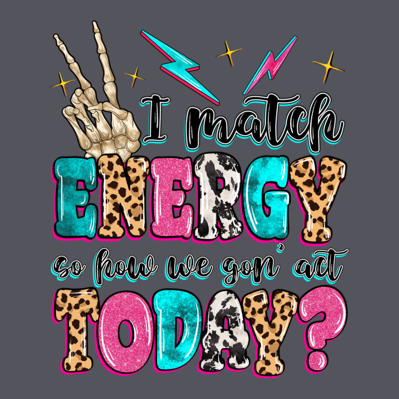 I Match Energy So How We Gon' Act Today Vintage Hoodie by MaliasSmallBusiness | Teevron