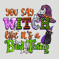 You Say Witch Like Its A Bad Thing Zipper Hoodie | Teevron