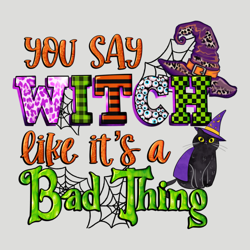 You Say Witch Like Its A Bad Thing Zipper Hoodie by CowGirlArtShop | Teevron