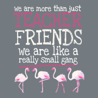We Are More Than Just Teacher Friends We Are Like A Really Small Gang Heavyweight Sweatshirt | Teevron