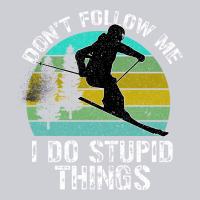 Don T Follow Me I Do Stupid Things Heavyweight Sweatshirt | Teevron