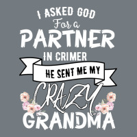 I Asked God For A Partner In Crime He Sent Me My Crazy Grandma Heavyweight Sweatshirt | Teevron
