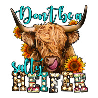don't be a salty heifer long haired cow | Teevron