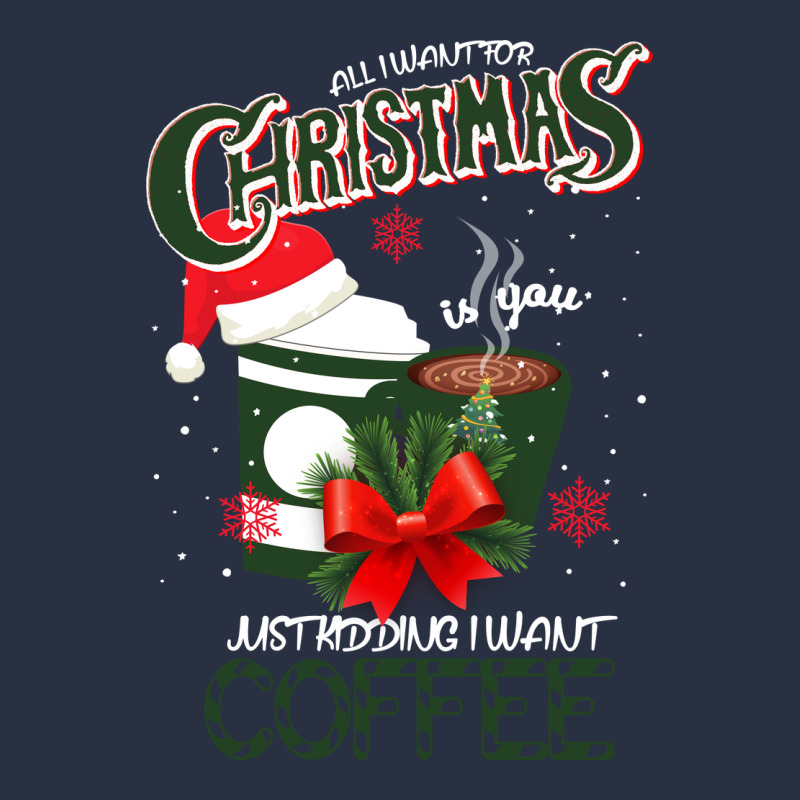 All I Want For Christmas Is You Just Kidding I Want Coffee Heavyweight Sweatshirt by Bettercallsaul | Teevron