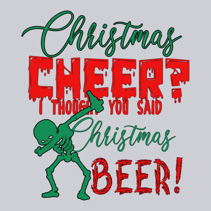 Christmas Cheer I Thought You Said Christmas Beer Heavyweight Sweatshirt by Bettercallsaul | Teevron