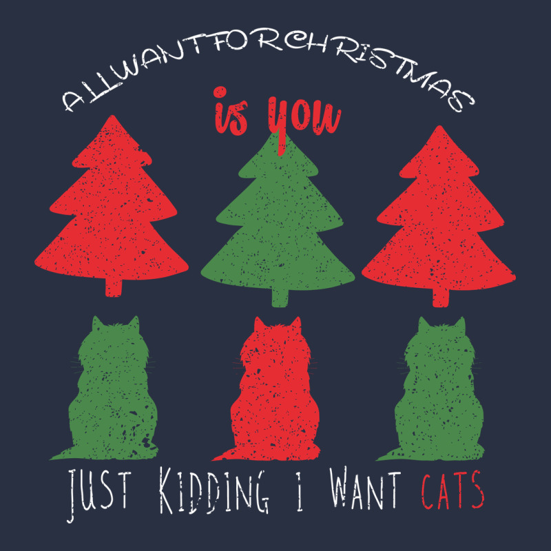 All Want For Christmas Is You Just Kidding I Want Cats Heavyweight Sweatshirt by Bettercallsaul | Teevron