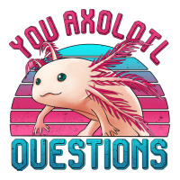 you axolotl questions 80's retro sunset | Teevron