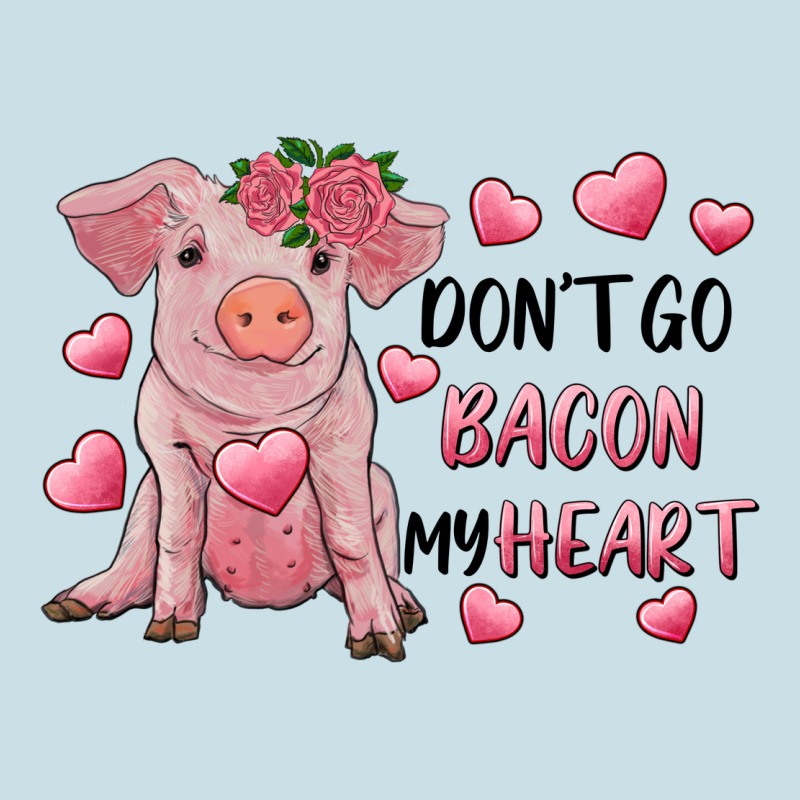 Valentine's Day Don't Go Bacon My Heart Ladies Tee by RanaPortraitStore | Teevron